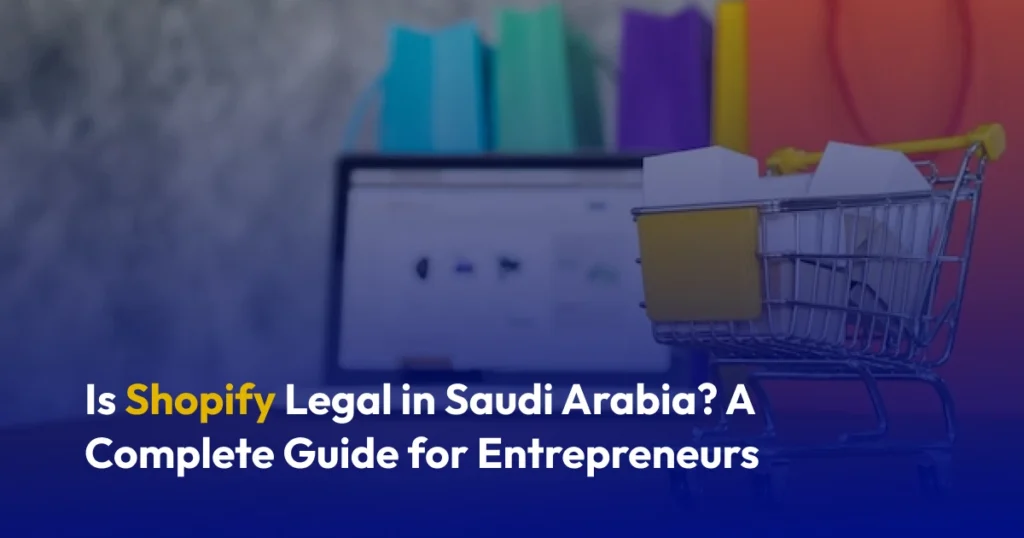 Shopify in Saudi Arabia: Legal or Not?