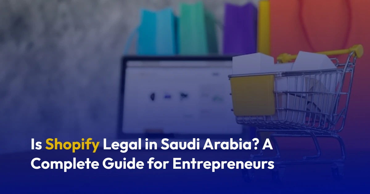 Shopify in Saudi Arabia: Legal or Not?