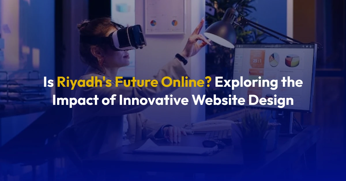 Is Riyadh’s Future Online? Smart Web Design Impact