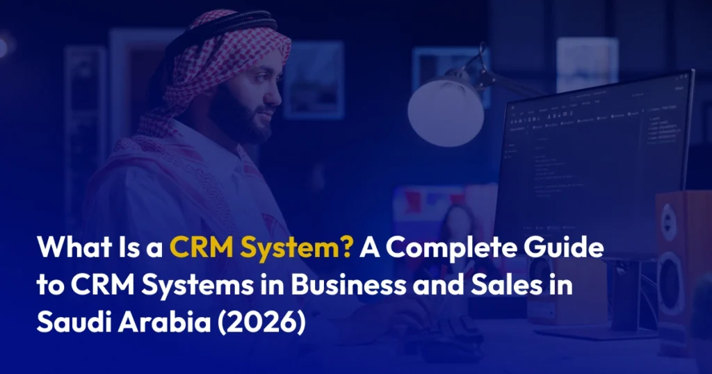 Complete CRM Guide for Saudi Arabia’s Business & Sales (2026)